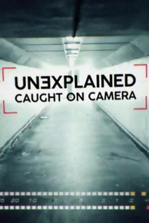 Unexplained: Caught on Camera poster