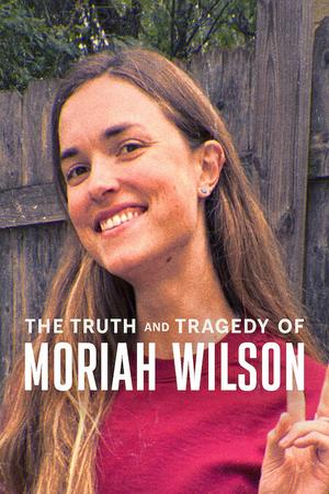 The Truth and Tragedy of Moriah Wilson poster