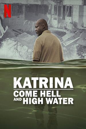 Katrina: Come Hell and High Water poster